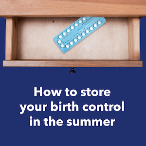 Tips for Storing Birth Control Pills in Summer Heat Planned Parenthood Direct