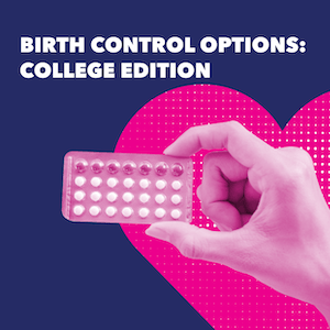 Pink hand holding birth control pack with text "birth control options: college edition"